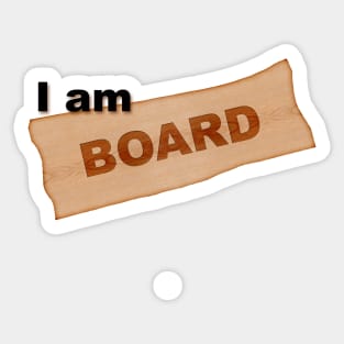 I am board/bored Sticker